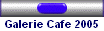 Galerie Cafe 2005